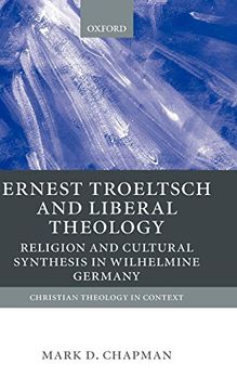 portada Ernst Troeltsch and Liberal Theology: Religion and Cultural Synthesis in Wilhelmine Germany (Christian Theology in Context) (en Inglés)