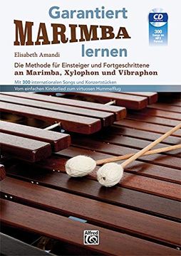 portada Garantiert Marimba Lernen die Methode für Einsteiger und Fortgeschrittene an Marimba, Xylophon und Vibraphon mit 300 Internationalen Songs und Konzertstücken vom Einfachen Kinderlied zum Virtuosen Hummelflug (en Alemán)