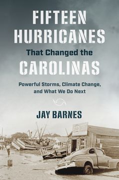 portada Fifteen Hurricanes That Changed the Carolinas: Powerful Storms, Climate Change, and What we do Next 
