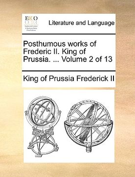 portada posthumous works of frederic ii. king of prussia. ... volume 2 of 13