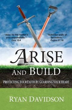 portada Arise and Build: Protecting Your Faith by Guarding Your Heart (en Inglés)