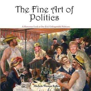 portada The Fine Art of Politics: A Humorous Look at One Era's Unforgettable Politicians (en Inglés)