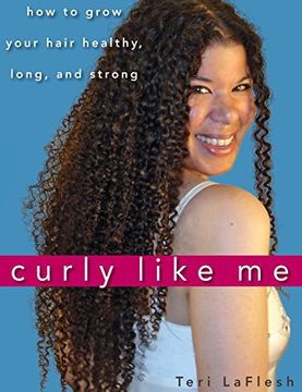 portada Curly Like me: How to Grow Your Hair Healthy, Long, and Strong (en Inglés)