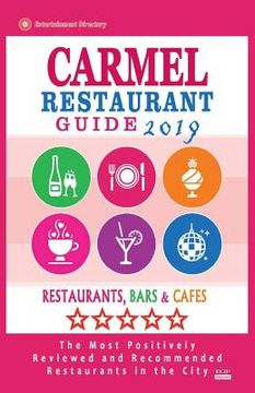portada Carmel Restaurant Guide 2019: Best Rated Restaurants in Carmel, Indiana - Restaurants, Bars and Cafes recommended for Visitors, 2019 (en Inglés)