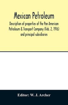 portada Mexican petroleum, description of properties of the Pan American Petroleum & Transport Company (Feb. 2, 1916) and principal subsidiaries (en Inglés)
