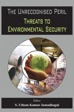 portada The Unrecognised Peril: Threats to Environmental Security (in English)