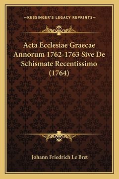 portada Acta Ecclesiae Graecae Annorum 1762-1763 Sive De Schismate Recentissimo (1764) (en Latin)