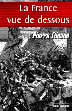 portada La France vue de dessous. Tome 1: De l’an <- 000000000,1 (?) à Charles V (French Edition)
