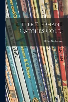 portada Little Elephant Catches Cold; (in English)