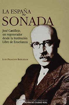 portada La España Soñada: Castillejo, un Regenerador Desde la Institución Libre de Enseñanza: 218 (General)