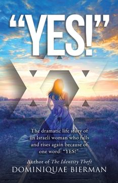 portada "Yes!": The Dramatic Life Story of an Israeli Woman Who Falls and Rises Again Because of One Word: YES! (en Inglés)