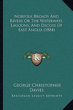 portada norfolk broads and rivers or the waterways, lagoons, and decoys of east anglia (1884) (en Inglés)