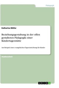 portada Beziehungsgestaltung in der Offen Gestalteten Pädagogik Einer Kindertagesstätte (en Alemán)