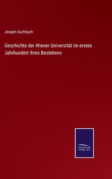 portada Geschichte der Wiener Universität im ersten Jahrhundert ihres Bestehens (in German)