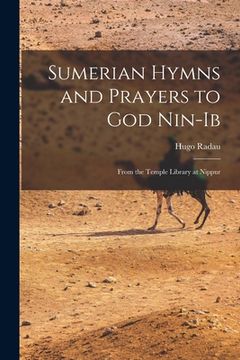 portada Sumerian Hymns and Prayers to God Nin-Ib: From the Temple Library at Nippur (en Inglés)
