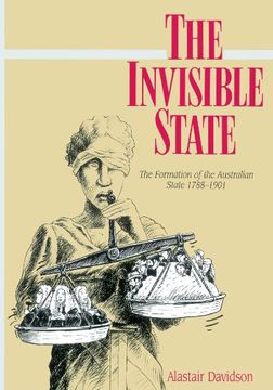portada The Invisible State: The Formation of the Australian State (Studies in Australian History) (en Inglés)