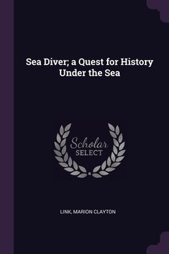 portada Sea Diver; a Quest for History Under the Sea (en Inglés)