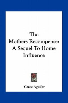 portada the mothers recompense: a sequel to home influence (en Inglés)