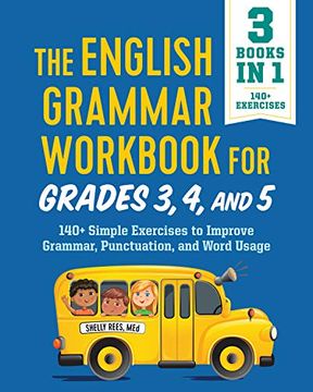 portada The English Grammar Workbook for Grades 3, 4, and 5: 140+ Simple Exercises to Improve Grammar, Punctuation and Word Usage (English Grammar Workbooks) (en Inglés)