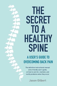 portada The Secret to a Healthy Spine: A User's Guide to Overcoming Back Pain