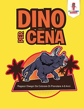 portada Dino per Cena: Ragazzi Disegni da Colorare di Prenotare 4-8 Anni (en Italiano)