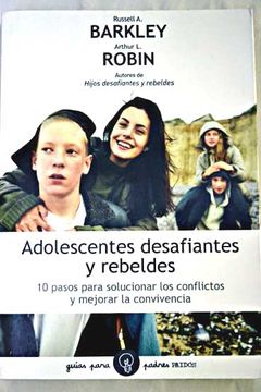 portada Adolescentes desafiantes y rebeldes: 10 pasos para solucionar los confilctos y mejorar la convivencia