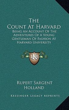 portada the count at harvard: being an account of the adventures of a young gentleman of fashion at harvard university (en Inglés)