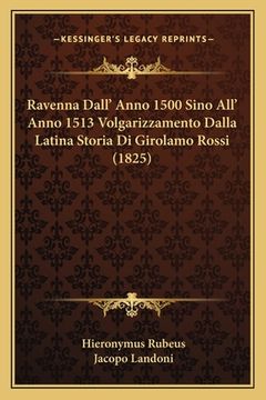 portada Ravenna Dall' Anno 1500 Sino All' Anno 1513 Volgarizzamento Dalla Latina Storia Di Girolamo Rossi (1825) (en Italiano)