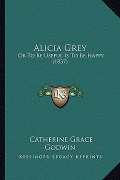 portada alicia grey: or to be useful is to be happy (1837) (en Inglés)