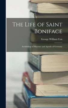 portada The Life of Saint Boniface: Archbishop of Mayence and Apostle of Germany (en Inglés)