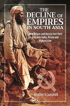 portada The Decline of Empires in South Asia: How Britain and Russia Lost Their Grip Over India, Persia and Afghanistan (in English)