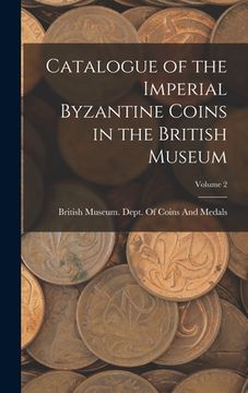 portada Catalogue of the Imperial Byzantine Coins in the British Museum; Volume 2 (en Inglés)