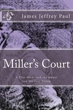 portada Miller's Court: A Play About Jack the Ripper and His Last Victim (en Inglés)