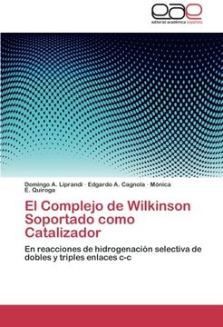 portada El Complejo de Wilkinson Soportado como Catalizador: En reacciones de hidrogenación selectiva de dobles y triples enlaces c-c