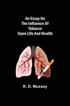 portada An Essay on the Influence of Tobacco upon Life and Health (en Inglés)