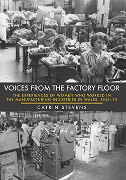 portada Voices from the Factory Floor: The Experiences of Women Who Worked in the Manufacturing Industries in Wales, 1945-75 (en Inglés)