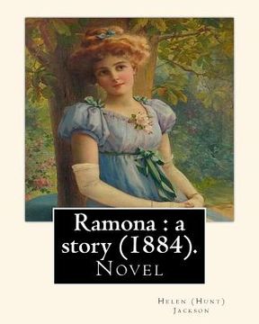portada Ramona: a story (1884). By: Helen (Hunt) Jackson: Ramona is an 1884 American novel written by Helen Hunt Jackson. (en Inglés)