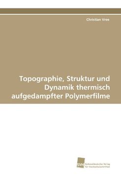 portada Topographie, Struktur und Dynamik thermisch aufgedampfter Polymerfilme