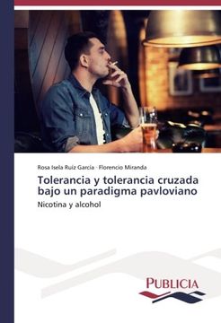 portada Tolerancia y tolerancia cruzada bajo un paradigma pavloviano: Nicotina y alcohol (Spanish Edition)