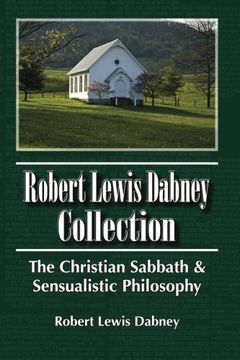 portada Robert Lewis Dabney Collection: The Christian Sabbath  & Sensualistic Philosophy