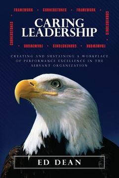 portada Caring Leadership: Creating and Sustaining a Workplace of Performance Excellence in The Servant Organization (en Inglés)