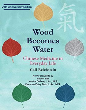 portada Wood Becomes Water: Chinese Medicine in Everyday Life - 20Th Anniversary Edition 