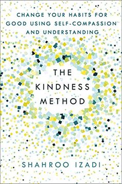 portada The Kindness Method: Change Your Habits for Good Using Self-Compassion and Understanding (en Inglés)