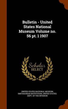 portada Bulletin - United States National Museum Volume no. 56 pt. 1 1907