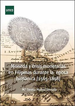 portada Moneda y Crisis Monetarias en Filipinas Durante la Época Hispánica (1565-1898) (Ciencias Sociales y Jurídicas)