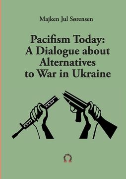portada Pacifism Today: A Dialogue about Alternatives to War in Ukraine (en Inglés)