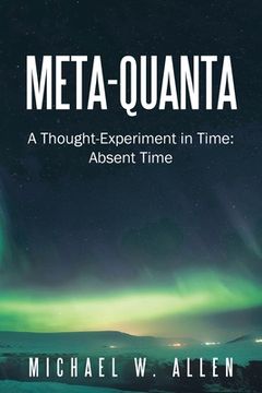 portada Meta-Quanta: A Thought-Experiment in Time: Absent Time (en Inglés)