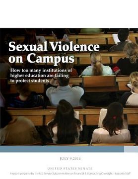 portada Sexual Violence on Campus: How too many institutions of higher education are failing to protect students (en Inglés)