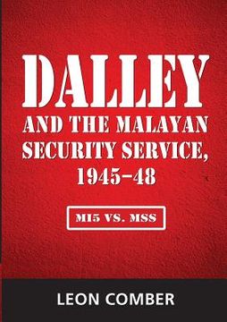 portada Dalley and the Malayan Security Service, 1945-48: Mi5 vs. Mss 