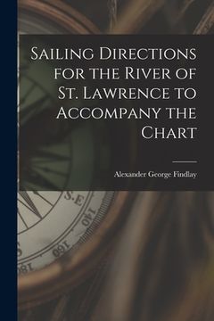 portada Sailing Directions for the River of St. Lawrence to Accompany the Chart [microform] (en Inglés)